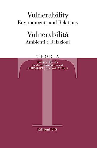 Teoria. Rivista di filosofia. Ediz. bilingue. Vulnerability. Environments and relations-Vulnerabilità. Ambienti e relazioni (2023) (Vol. 1)