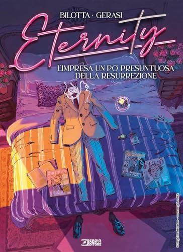 Eternity. L' impresa un po' presuntuosa della resurrezione (Vol. 7)