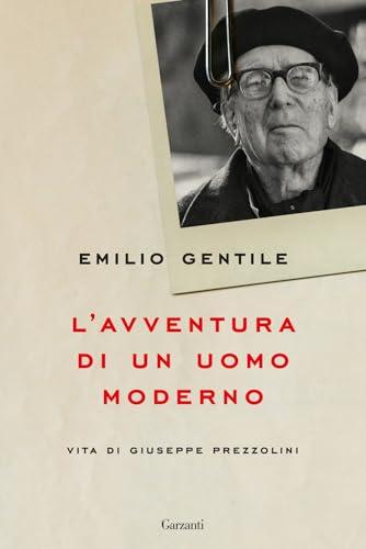 L'avventura di un uomo moderno. Vita di Giuseppe Prezzolini