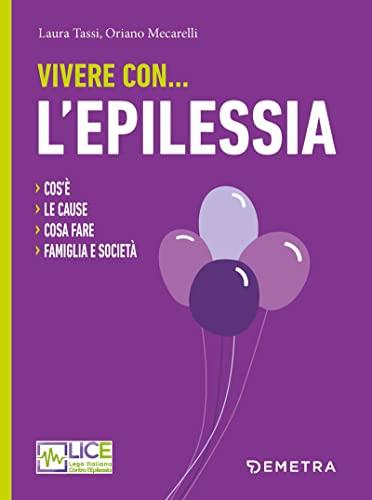 Vivere con... l'epilessia: Cos'è. Le cause. Cosa fare. Famiglia e società