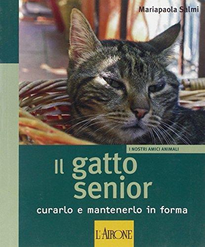 Il gatto senior. Curarlo e mantenerlo in forma. Ediz. illustrata