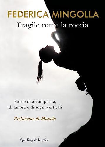 Fragile come la roccia: Storie di arrampicata, di amore e di sogni verticali