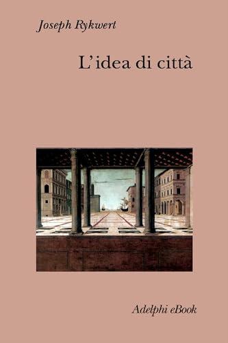 L’idea di città: Antropologia della forma urbana nel mondo antico