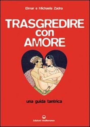 Trasgredire con amore. Una guida tantrica