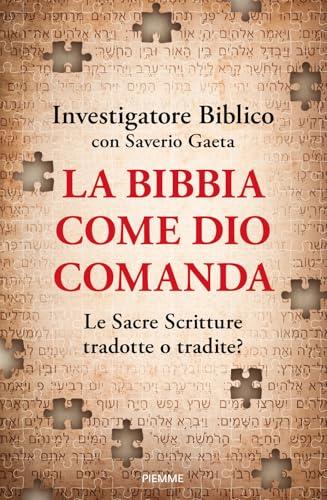 La Bibbia come Dio comanda. Le Sacre Scritture tradotte o tradite?