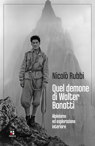 Quel demone di Walter Bonatti. Alpinismo ed esplorazione interiore