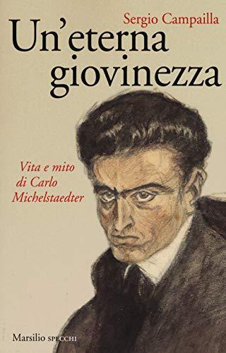 Un'eterna giovinezza. Vita e mito di Carlo Michelstaedter