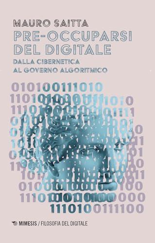 Pre-occuparsi del digitale. Dalla cibernetica al governo algoritmico
