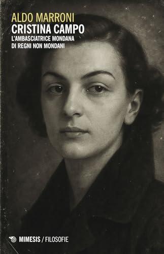 Cristina Campo. L'ambasciatrice mondana di regni non mondani