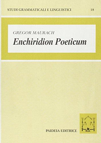 Enchiridion poeticum. Introduzione alla lingua poetica latina. Con crestomazia commentata