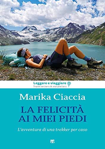 La felicità ai miei piedi: L'avventura di una trekker per caso