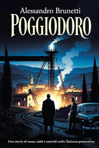 POGGIODORO: un romanzo di sesso, soldi e omicidi nella Toscana Geotermica