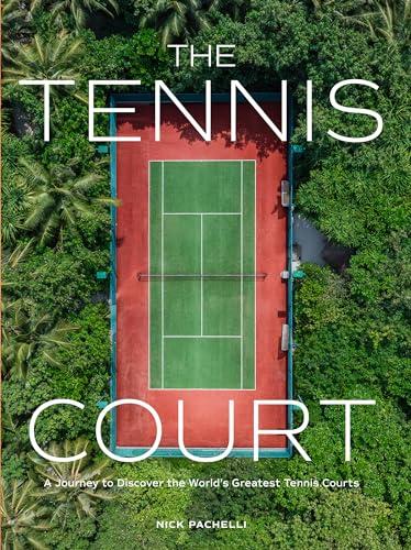 The Tennis Court A Journey to Discover the World’s Greatest Tennis Courts