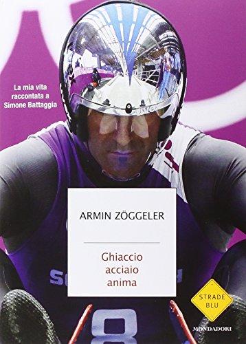 Ghiaccio, acciaio, anima. La mia vita raccontata a Simone Battaggia
