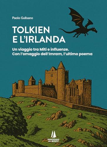 Tolkien e l'Irlanda. Un viaggio tra miti e influenze. Con l'omaggio dell'«Imram», l'ultimo poeta