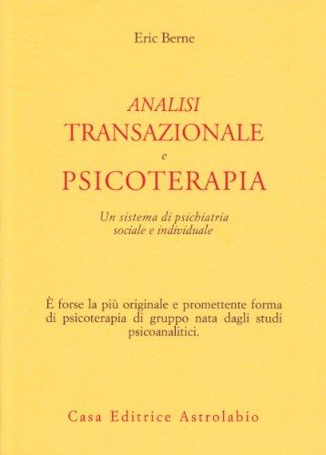 Analisi transazionale e psicoterapia. Un sistema di psichiatria sociale e individuale