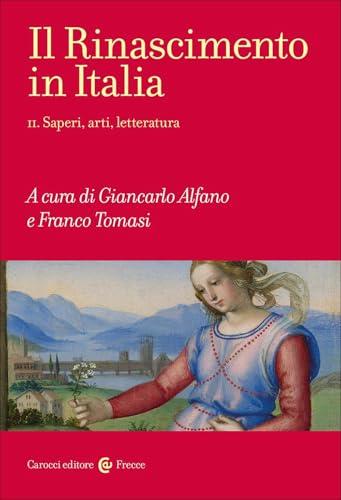 Il Rinascimento in Italia. Saperi, arti, letteratura (Vol. 2)