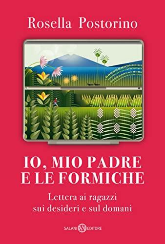 Io, mio padre e le formiche: Lettera ai ragazzi sui desideri e sul domani