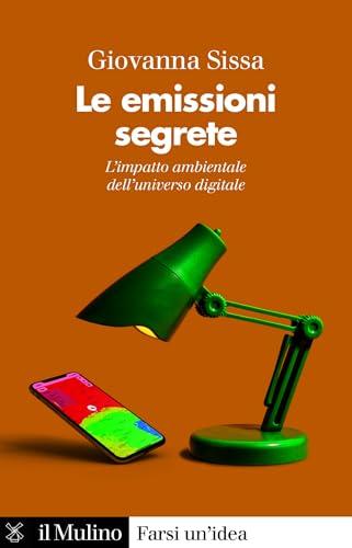 Le emissioni segrete: L'impatto ambientale dell'universo digitale (Farsi un'idea)