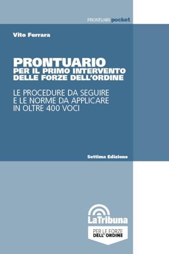 Prontuario per il primo intervento delle forze dell'ordine. Le procedure da seguire e le norme da applicare in oltre 400 voci