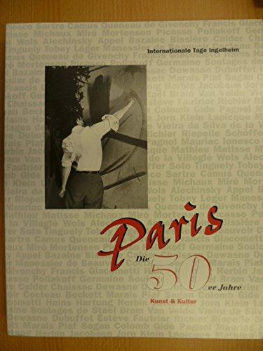 Paris, die 50er Jahre, Kunst und Kultur. Internationale Tage Ingelheim 1994. Hrsg.: im Auftr. von Boehringer Ingelheim