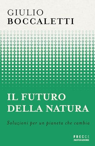 Il futuro della natura. Soluzioni per un pianeta che cambia