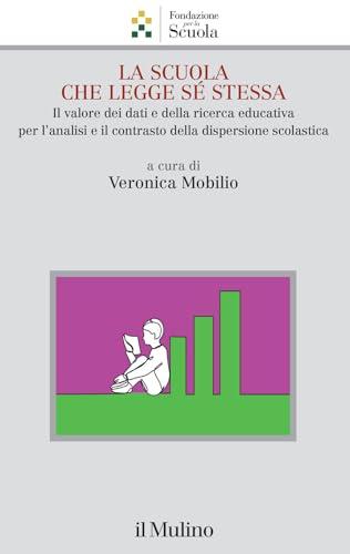 La scuola che legge sé stessa. Il valore dei dati e della ricerca educativa per l'analisi e il contrasto alla dispersione scolastica