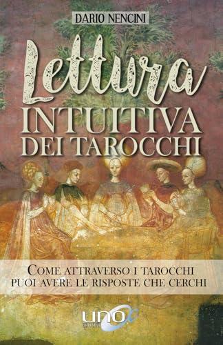 Lettura intuitiva dei tarocchi: Come attraverso i tarocchi puoi avere le risposte che cerchi