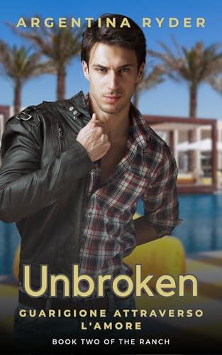 Unbroken: Guarigione attraverso l'Amore (The Ranch IT Vol. 2)