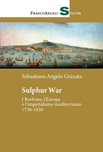 Sulphur War. I Borbone, l'Europa e l'imperialismo mediterraneo 1734-1850