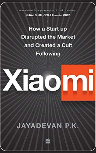 Xiaomi: How a Startup Disrupted the Market and Created a Cult Following (English Edition)