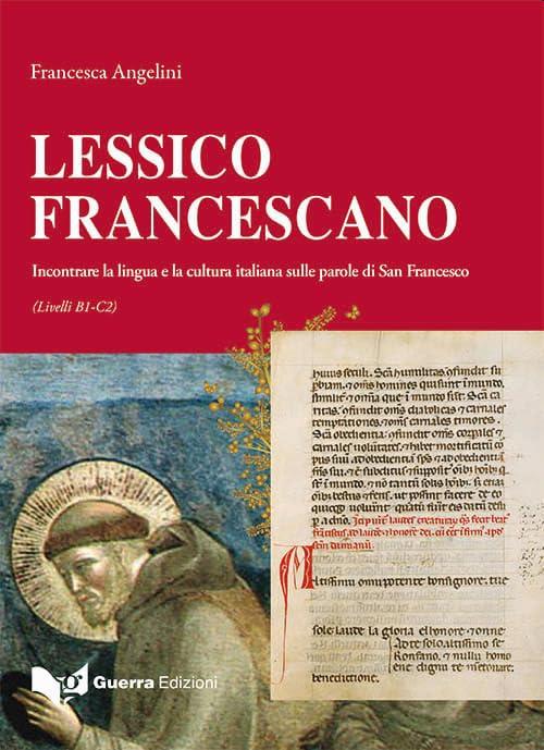 Lessico francescano. Incontrare la lingua e la cultura italiana sulle parole di San Francesco (Livello B1-C2)