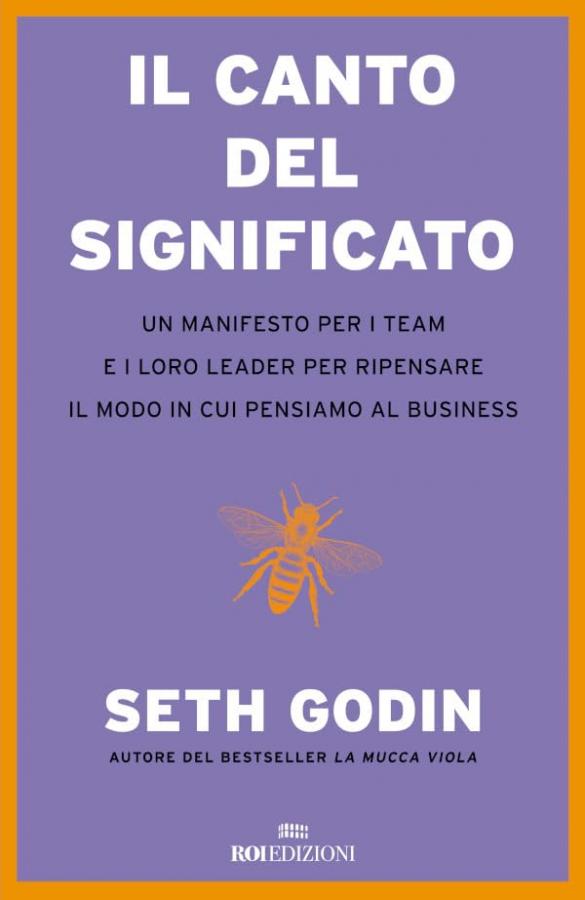 Il canto del significato: Un manifesto per i team e i loro leader per ripensare il modo in cui pensiamo il business