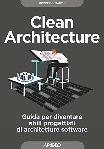 Clean Architecture: Guida per diventare abili progettisti di architetture software (Maestri di programmazione)