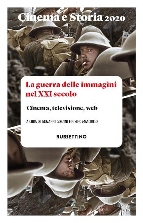 Cinema e storia. Rivista di studi interdisciplinari. La guerra delle immagini nel XXI secolo. Cinema, televisione, web (2020) (Vol. 1)