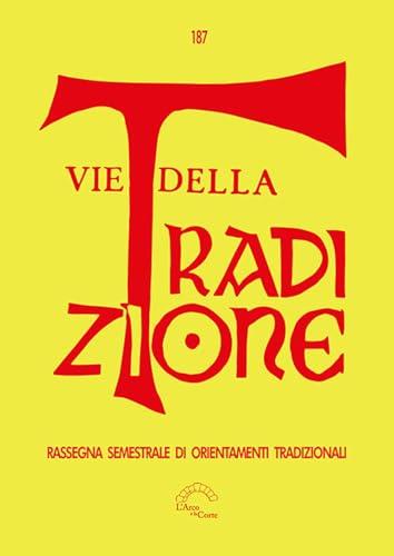 Vie della tradizione. Rassegna semestrale di orientamenti tradizionali (2024) (Vol. 187)