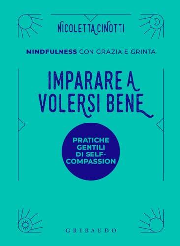 Imparare a volersi bene. Mindfulness con grazia e grinta