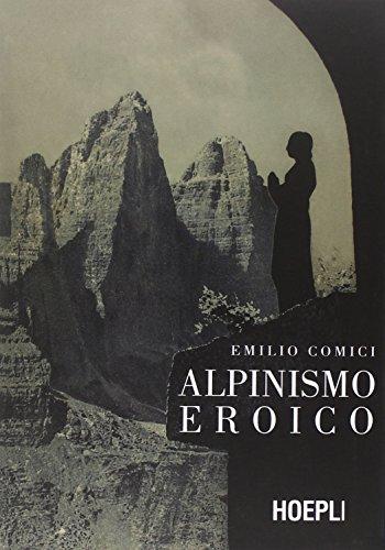 Alpinismo eroico (rist. anast., Milano 1942)