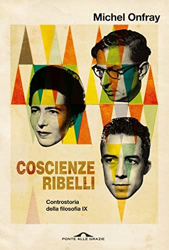 Coscienze ribelli. Controstoria della filosofia (Vol. 9)