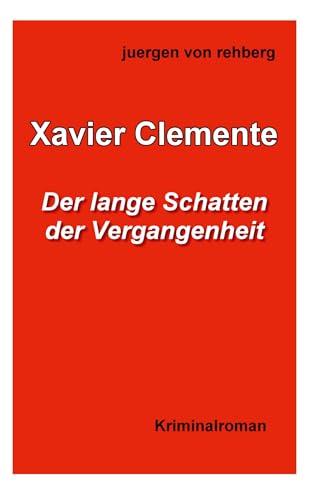 Xavier Clemente: Der lange Schatten der Vergangenheit (German Edition)