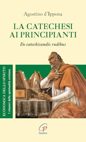 La catechesi ai principianti. De catechizandis rudibus
