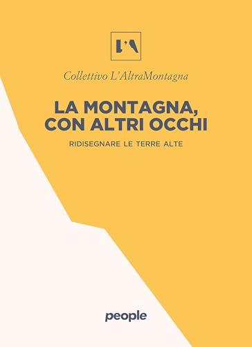 La montagna, con altri occhi: Ridisegnare le terre alte (L'AltraMontagna)