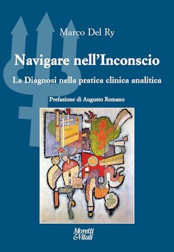 Navigare nell'inconscio. La diagnosi nella pratica clinica analitica