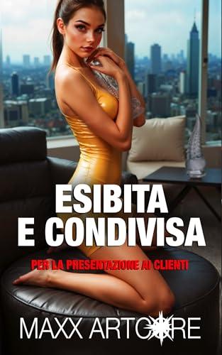 Esibita e Condivisa per la Presentazione ai Clienti (racconti erotici)