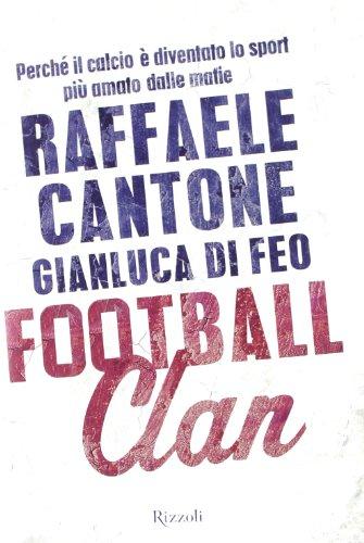 Football clan. Perché il calcio è diventato lo sport più amato dalle mafie