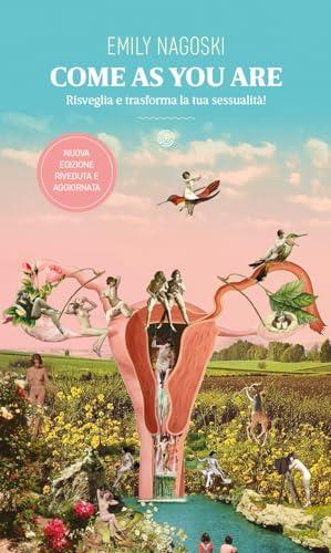 Come as you are. Risveglia e trasforma la tua sessualità! Nuova ediz.