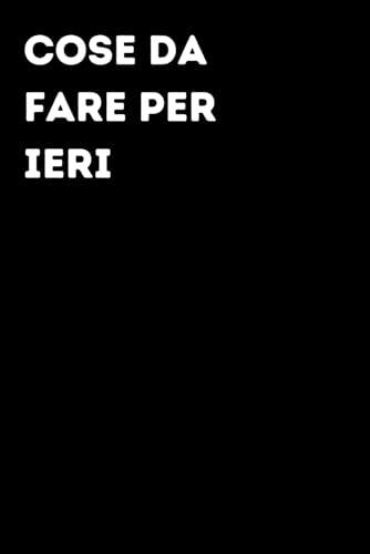 Cose da fare per ieri - Taccuino divertente per appunti e idee | Quaderno simpatico da ufficio: Taccuino divertente per appunti, idee e pensieri | ... amici e amiche | Umorismo da ufficio