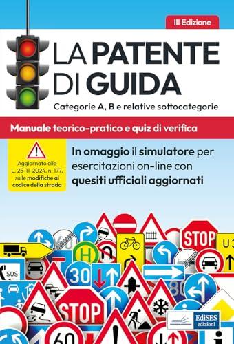 La patente di Guida – Categorie A, B e sottocategorie. Manuale teorico-pratico aggiornato alle modifiche del codice della strada. Con simulatore