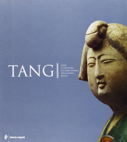 Tang. Arte e cultura in Cina prima dell'anno Mille. Catalogo della mostra (Napoli, 15 dicembre 2005-22 aprile 2006)