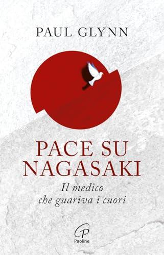 Pace su Nagasaki. Il medico che guariva i cuori